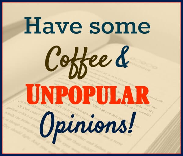 Have Some Coffee and Unpopular Opinions!