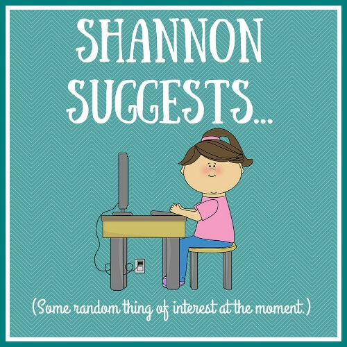 Shannon Suggests...