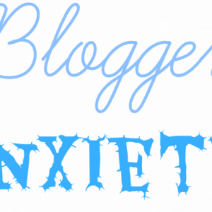 Blogger Anxiety: How to Deal?