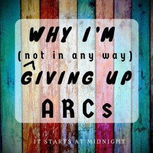 Why I Am NOT Giving Up ARCs