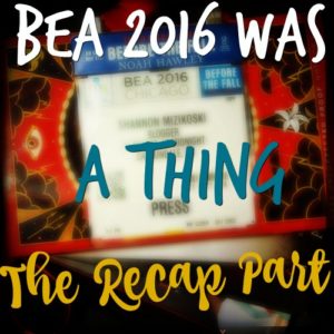 BEA 2016 Was a Thing: The Recap Part