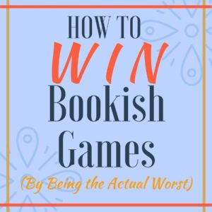 How to Win Bookish Games (by Being the Worst)