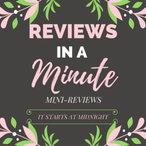 Reviews in a Minute: Already Released Edition