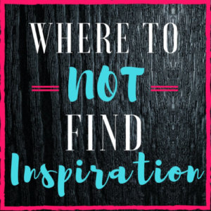 Where To (Not) Find Inspiration