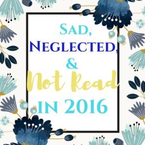 Sad, Neglected, and Not Read in 2016