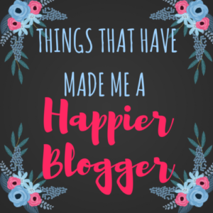 Things That Have Made Me a Happier Blogger