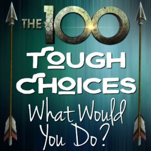 Tough Choices of The 100: What Would You Do?