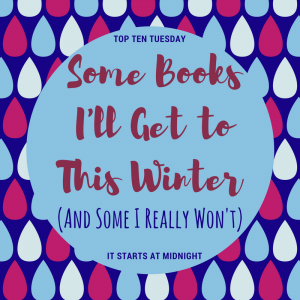 Some Books I’ll Get to This Winter (And Some I Really Won’t)