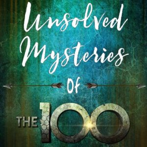 Unsolved Mysteries of The 100