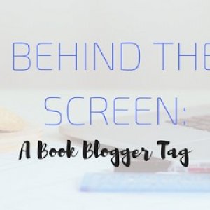 Behind the Screen: A Book Blogger Tag