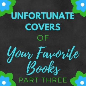 Unfortunate Covers of Your Favorite Books: Part 3