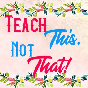 Teach This, Not That!