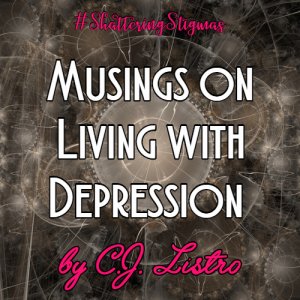Musings on Living with Depression by C.J. Listro