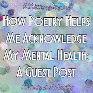 How Poetry Helps Me Acknowledge My Mental Health: A Guest Post