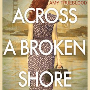 Across a Broken Shore by Amy Trueblood: Review & Giveaway!