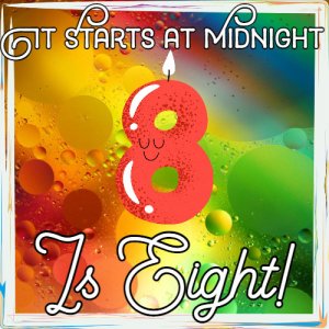 It Starts at Midnight is Eight!