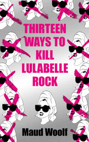 Blog Tour Review: Thirteen Ways to Kill Lulabelle Rock by Maud Woolf
