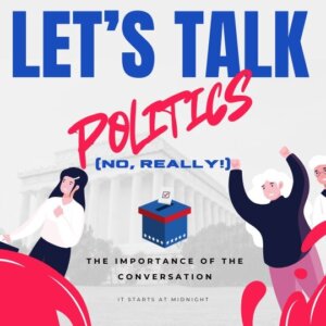 Let’s Talk Politics! (No, Really!): The Importance of the Conversation